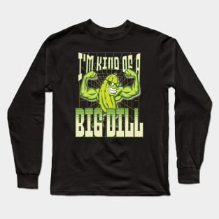 I'm Kind of a BIG DILL Long Sleeve T-Shirt